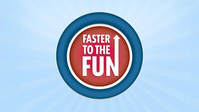 Faster to the Fun